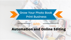 Grow Your Photo Book Print Business with Automation and Online Editing