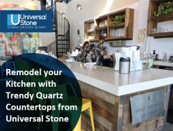 Remodel your Kitchen with Trendy Quartz Countertops from Universal Stone