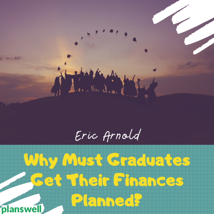 Eric Arnold – Why Must Graduates Get Their Finances Planned?