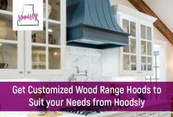 Get Customized Wood Range Hoods to Suit your Needs from Hoodsly