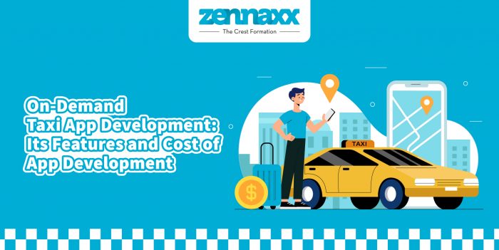 On-Demand Taxi App Development: Its Features and Cost of App Development