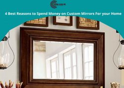 4 Best Reasons to Spend Money on Custom Mirrors For your Home