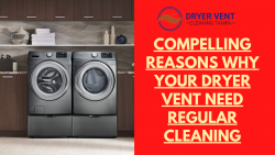 Compelling Reasons Why your Dryer Vent Need Regular Cleaning