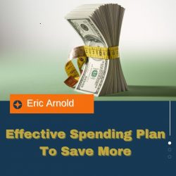 Eric Arnold – Set Up an Effective Spending Plan to Save More