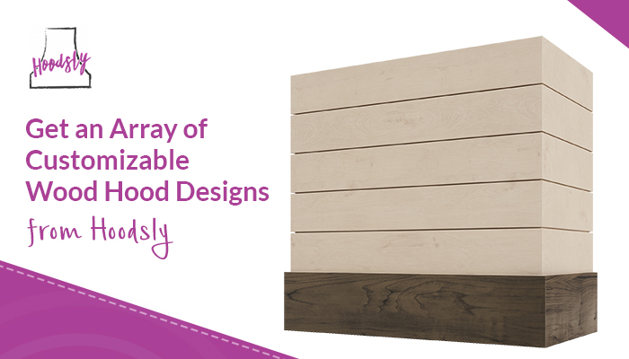 Get an Array of Customizable Wood hoods Designs from Hoodsly