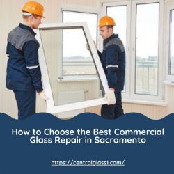 How to Choose the Best Commercial Glass Repair in Sacramento