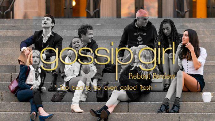 GOSSIP GIRL REBOOT REVIEW:”Too bad to be even called TRASH” – Julian Brand
