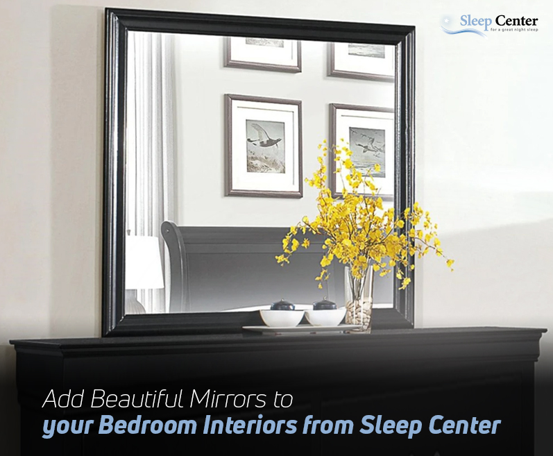 Add Beautiful Mirrors to your Bedroom Interiors from Sleep Center