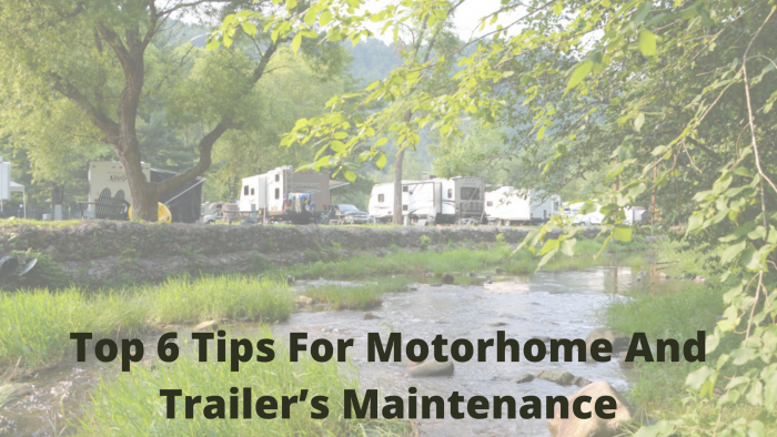 Top 6 Tips For Motorhome And Trailer’s Maintenance