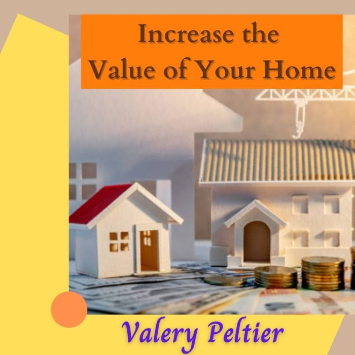 Valery Peltier – Increase the Value of Your Home