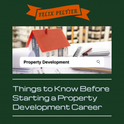 Felix Peltier – Things to Consider Before Starting a Property Development Career