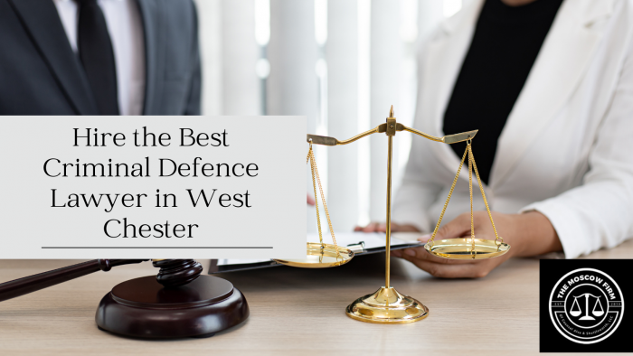 Hire the Best Criminal Defence Lawyer in West Chester.