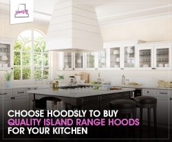 Choose Hoodsly to Buy Quality Island Hoods for Your Kitchen