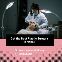 Get the Best Plastic Surgery in Mohali