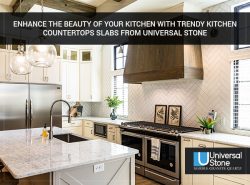 Enhance the Beauty of Your Kitchen with Trendy Kitchen Countertops Slabs from Universal Stone
