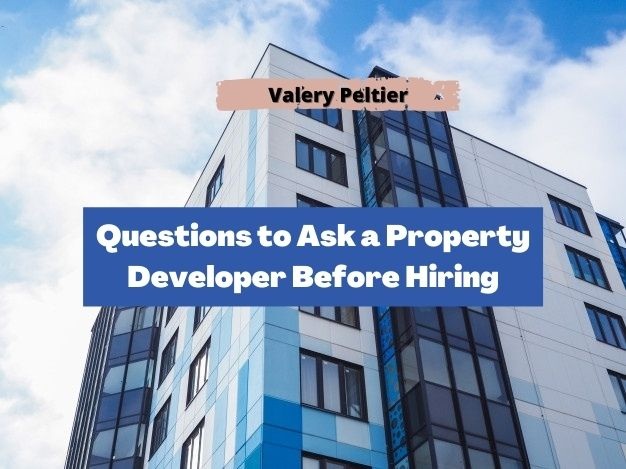 Valery Peltier – Questions to Ask a Property Developer Before Hiring