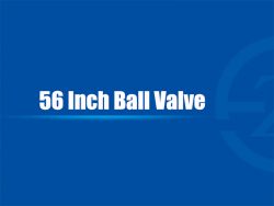 56 Inch Ball Valve