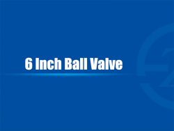 6 Inch Ball Valve