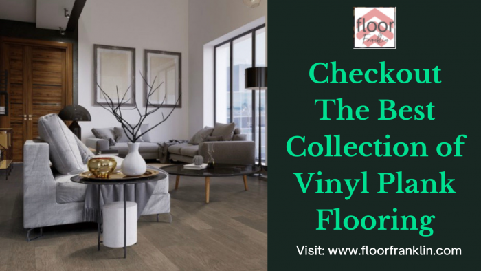 Checkout The Best Collection of Vinyl Plank Flooring