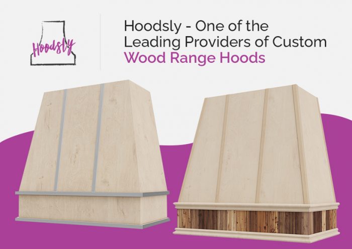 Hoodsly – One of the Leading Providers of Custom Wood Range Hoods