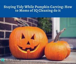 Staying Tidy While Pumpkin Carving: How to Moms of IQ Cleaning do it