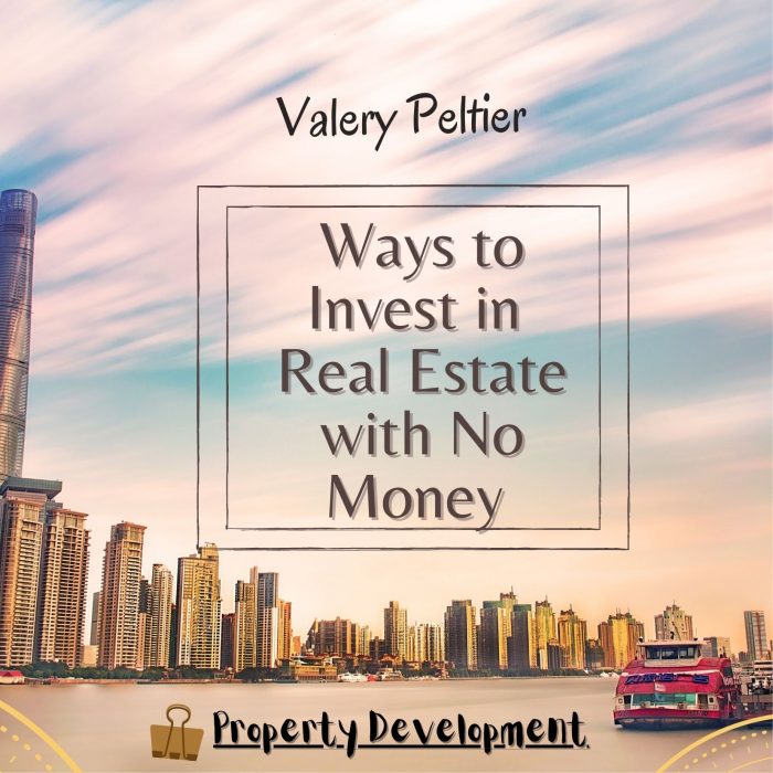 Valery Peltier – Ways to Invest in Real Estate with No Money
