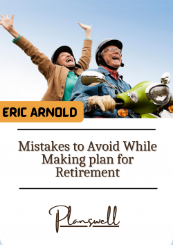 Planswell – Mistakes to Avoid While Making plan for Retirement