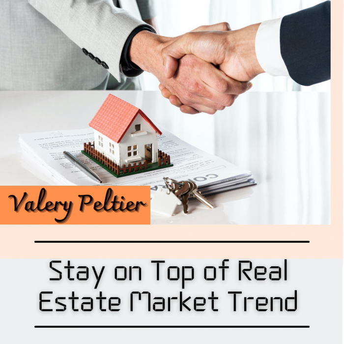 Valery Peltier – Stay on Top of Real Estate Market Trend