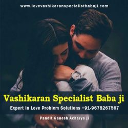Powerful Vashikaran Specialist +91-9678-267567 – Get Your Love Back Tantrik