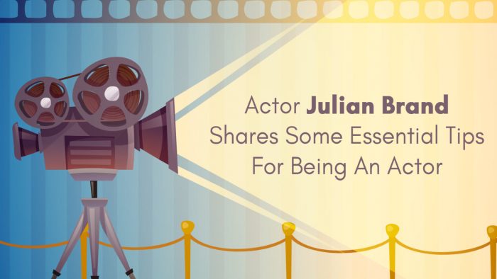 Julian Brand Actor Shares Some Essential Tips For Being An Actor