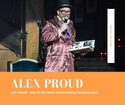 Alex Proud- One Of the Most Hardworking Entrepreneurs