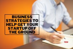 Business Strategies To Help Get Your Startup Off The Ground