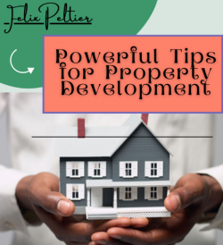Felix Peltier – Powerful Tips for Property Development