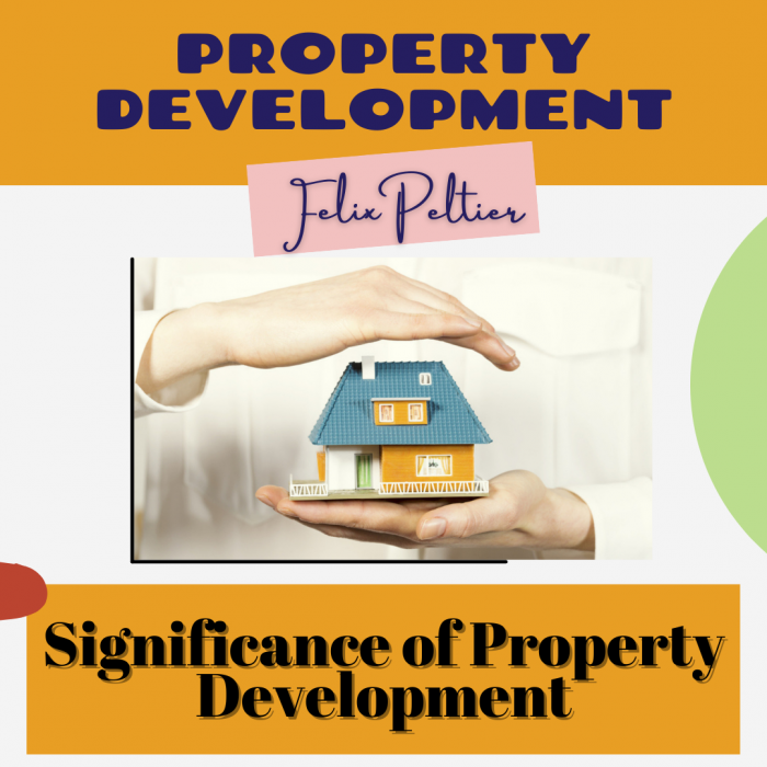 Felix Peltier – Significance of Property Development