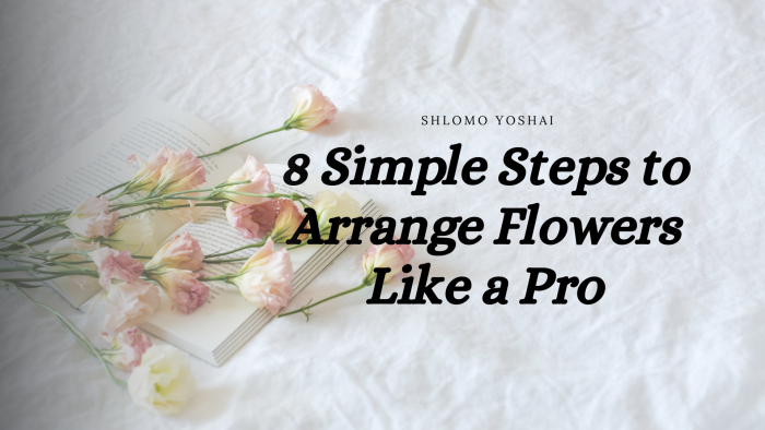 Step to Arranging Flowers Like a Pro