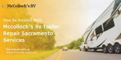 Be Relaxed With Mccolloch’s Rv Trailer Repair Sacramento
