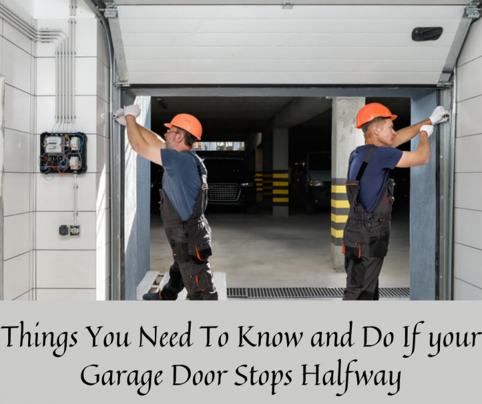 Things You Need To Know and Do If your Garage Door Stops Halfway