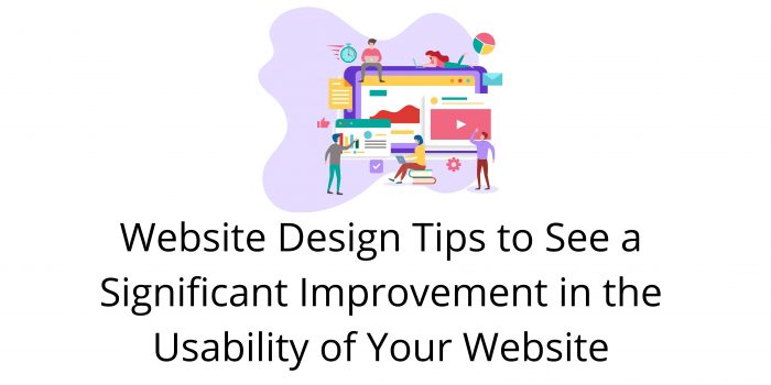 Website Design Tips to See a Significant Improvement in the Usability of Your Website