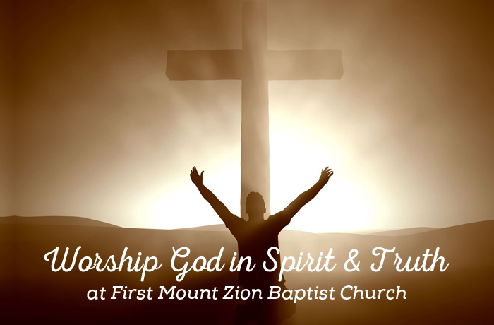 Worship God in Spirit & Truth at First Mount Zion Baptist Church