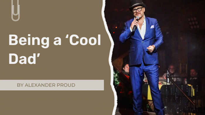 Being a ‘Cool Dad’ by Alexander Proud