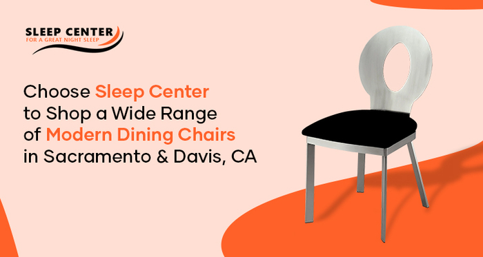 Choose Sleep Center to Shop a Wide Range of Modern Dining Chairs in Sacramento & Davis, CA