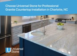 Choose Universal Stone for Professional Granite Countertop Installation in Charlotte, NC