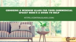 Choosing a window Glass for your Commercial Space? Here’s a Guide to Help