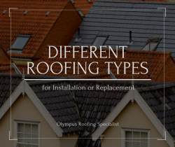 Different Roofing Types for Installation or Replacement