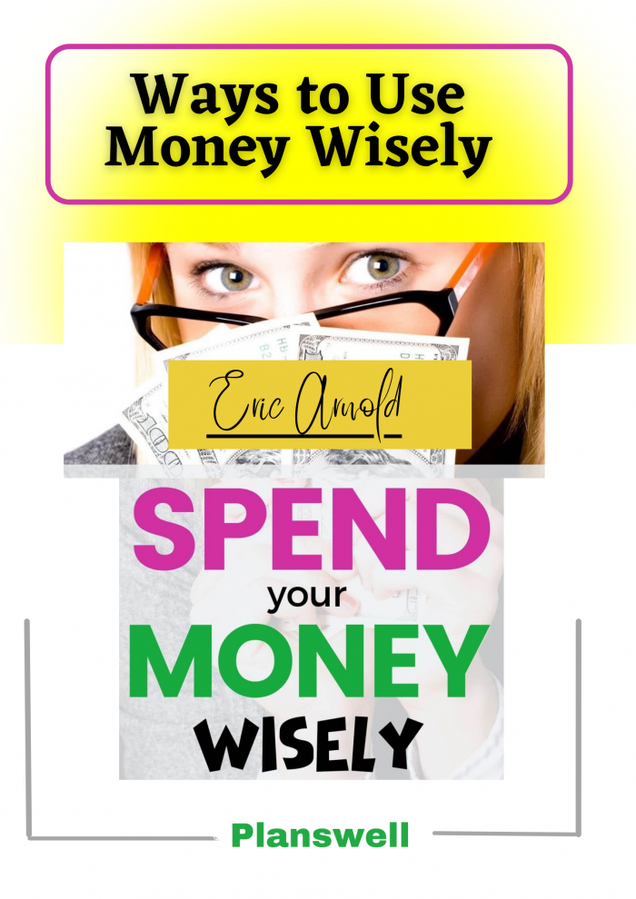 Eric Arnold – Ways to Use Money Wisely