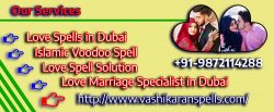 Love Spells in Dubai -♥- Islamic Voodoo Spell -♥- Love Marriage Specialist in Dubai