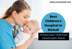 Protect your Child from Catastrophic illness by Visiting the Best Children’s Hospital in Mohali
