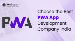 Choose the Best PWA App Development Company | iWebServices