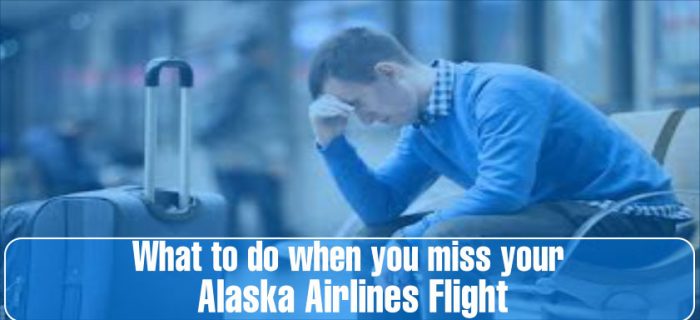 Here’s What to Do If You Miss Your Flight on Alaska Airlines