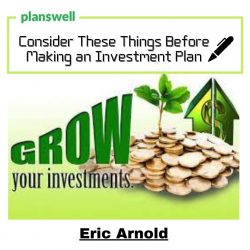 Eric Arnold – Consider These Things Before Making an Investment Plan
